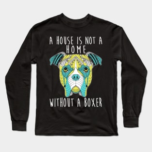 This House Is Not A Home Without A Boxer - Dog Lovers Dogs Boxers Long Sleeve T-Shirt